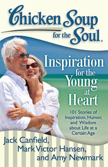 Chicken Soup For The Soul: Inspiration For The Young At Heart Chicken Soup For The Soul: Inspiration For The Young At Heart
