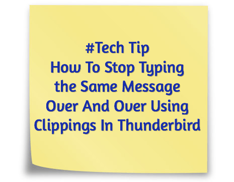 #Tech Tip - How To Stop Typing the Same Message Over And Over Using Clippings In Thunderbird
